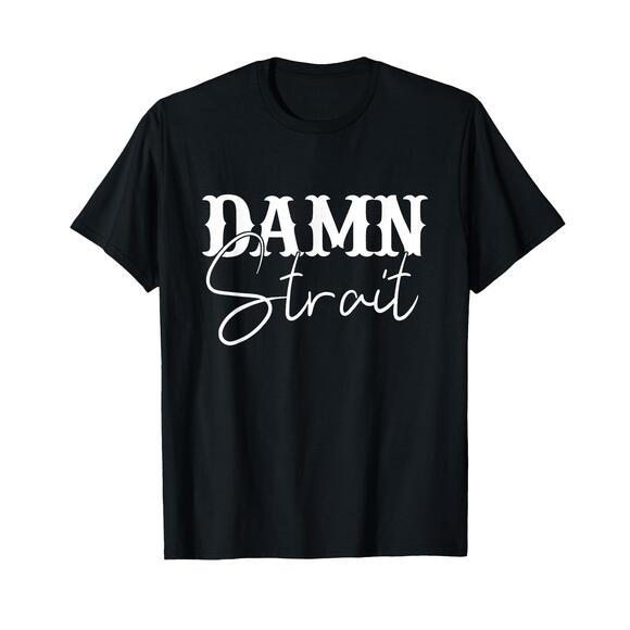 Other - Damn Strait Southern Country Western T-Shirt